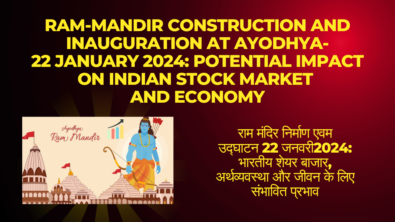 Ram-Mandir Construction and Inauguration At Ayodhya-22 January 2024: Potential Impact on Indian Stock Market and Economy