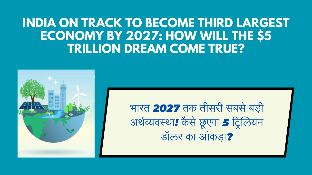 India on track to become third largest economy by 2027: How will the $5 trillion dream come true?