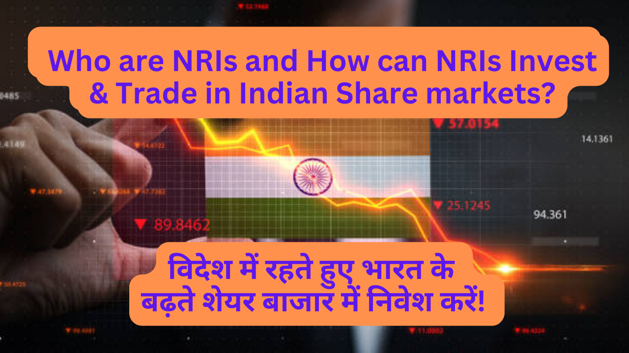 Who are NRIs and How can NRIs Invest & Trade in Indian Share markets?