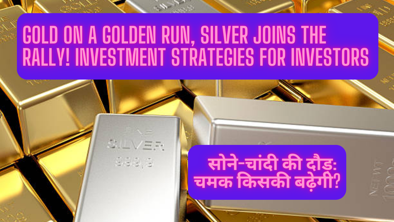 Gold on a Golden Run, Silver Joins the Rally! Investment Strategies for Investors