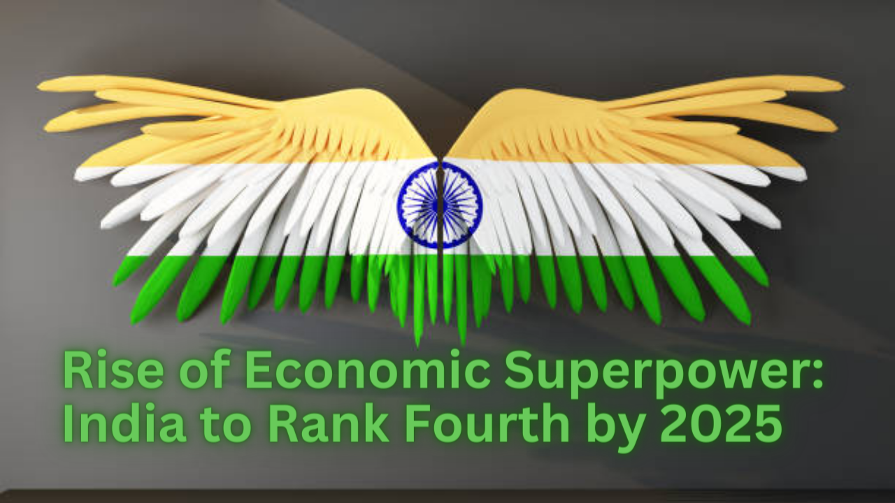 आर्थिक महाशक्ति का उदय: भारत 2025 तक चौथे स्थान पर(Rise of Economic Superpower: India to Rank Fourth by 2025)